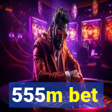 555m bet